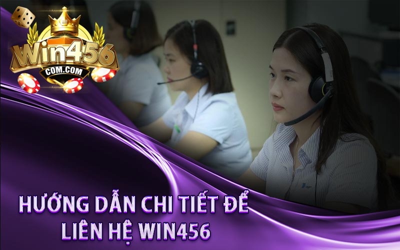 Hướng dẫn chi tiết để liên hệ WIN456