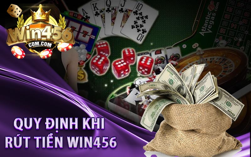 Quy định khi thực hiện rút tiền WIN456