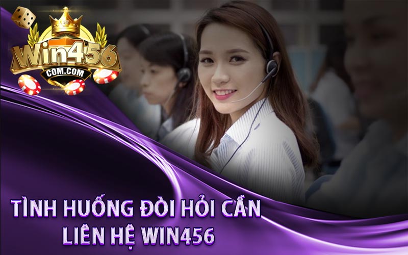 Tình huống đòi hỏi cần liên hệ WIN456