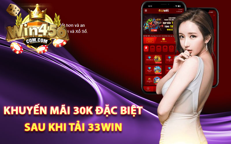 Khuyến mãi 30k đặc biệt sau khi tải 33win